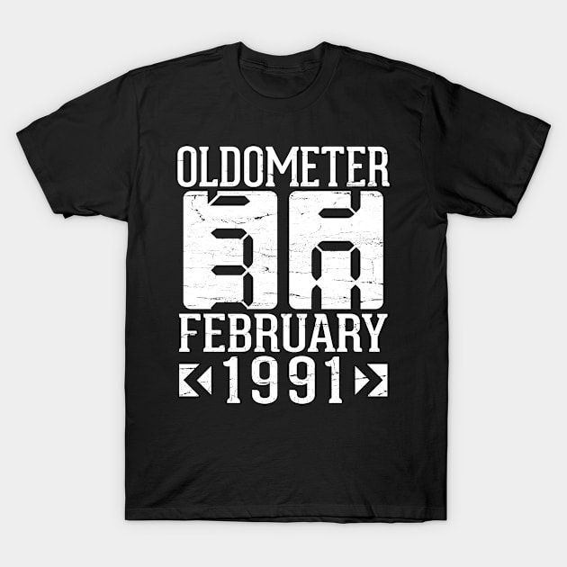 Oldometer 30 Years Born In February 1991 Happy Birthday To Me You Papa Daddy Mom Uncle Brother Son T-Shirt by DainaMotteut